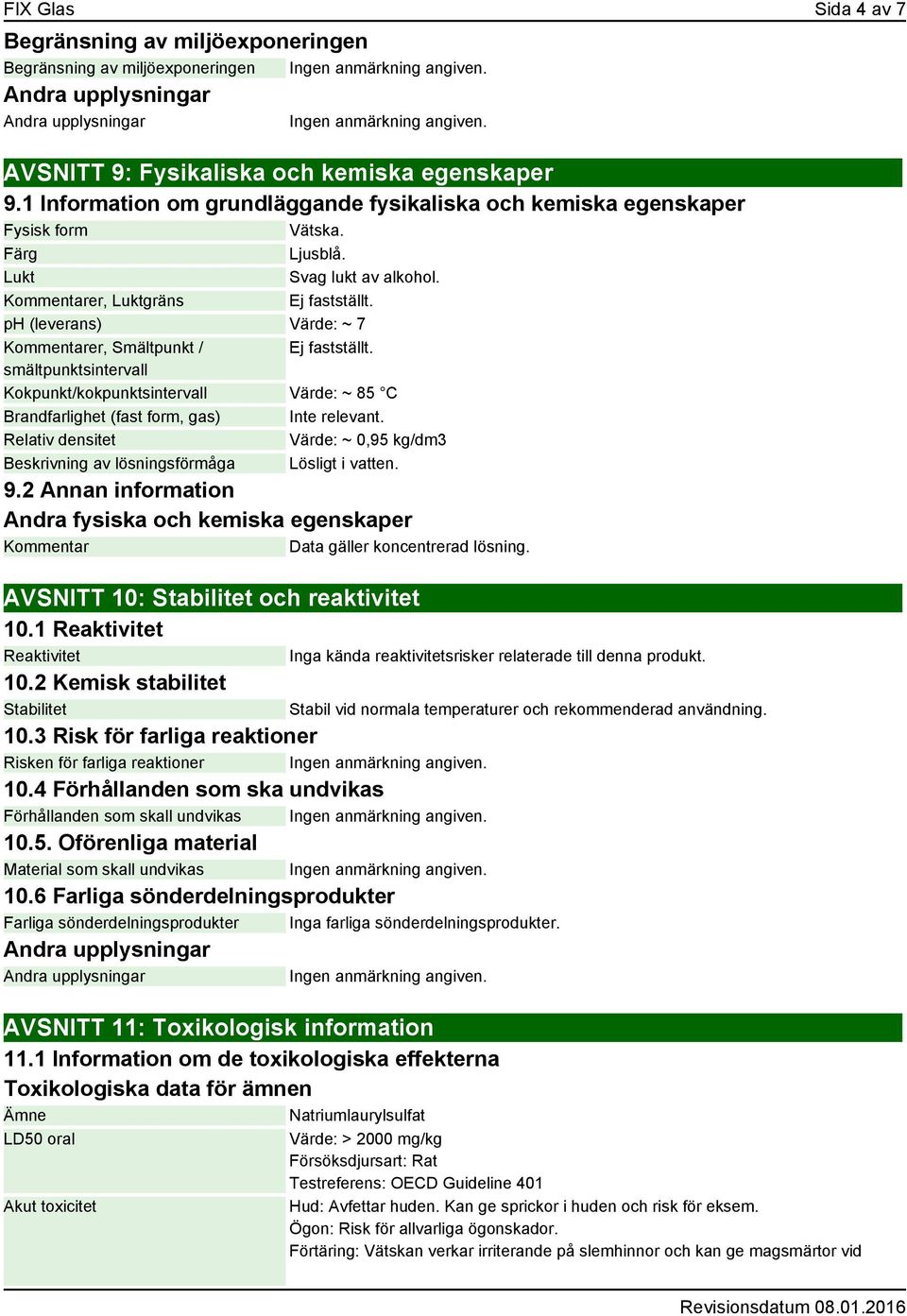 ph (leverans) Värde: ~ 7 Kommentarer, Smältpunkt / smältpunktsintervall Ej fastställt.