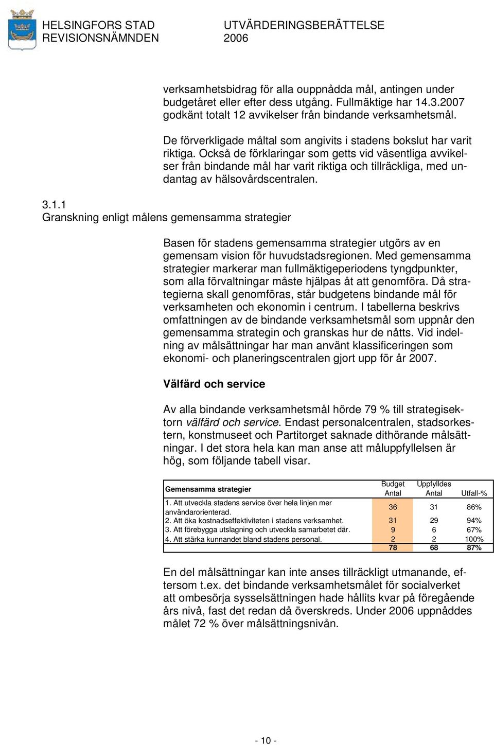 Också de förklaringar som getts vid väsentliga avvikelser från bindande mål har varit riktiga och tillräckliga, med undantag av hälsovårdscentralen. 3.1.