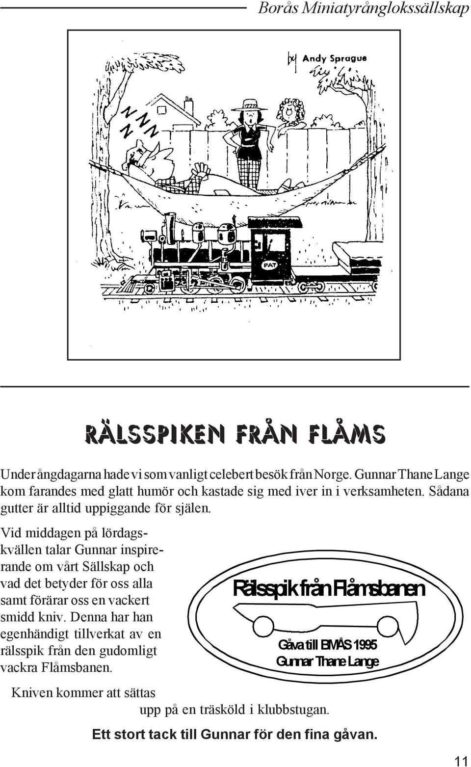 Vid middagen på lördagskvällen talar Gunnar inspirerande om vårt Sällskap och vad det betyder för oss alla samt förärar oss en vackert smidd kniv.