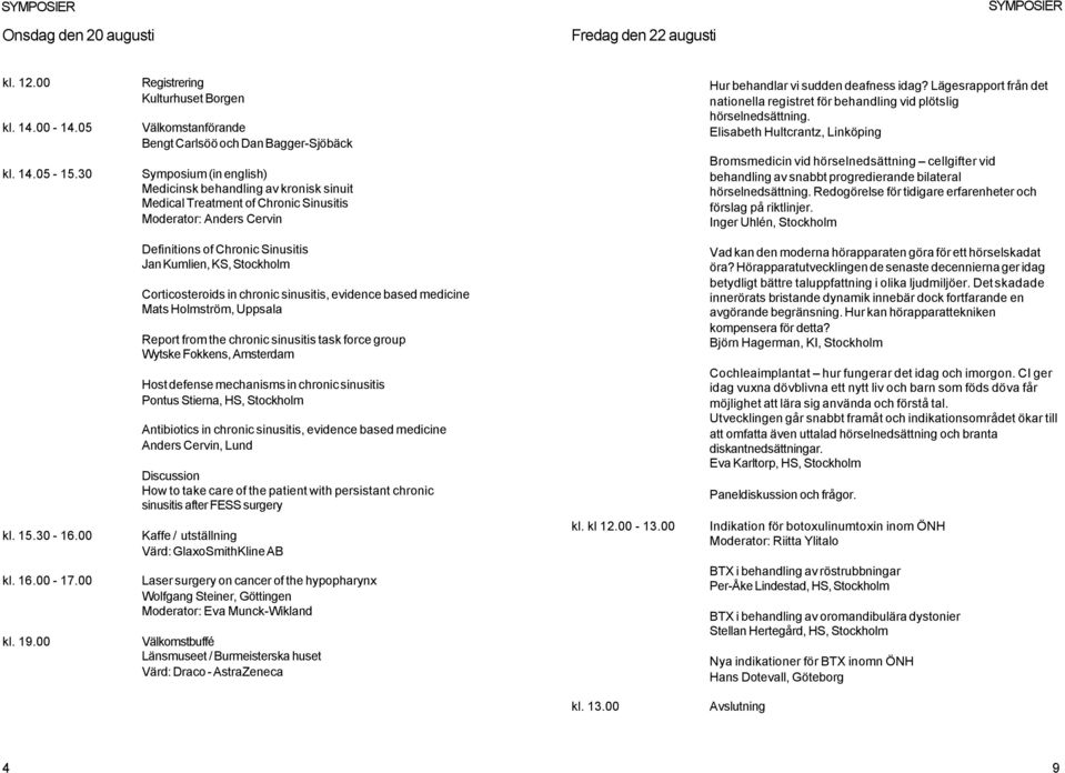 Cervin Hur behandlar vi sudden deafness idag? Lägesrapport från det nationella registret för behandling vid plötslig hörselnedsättning.