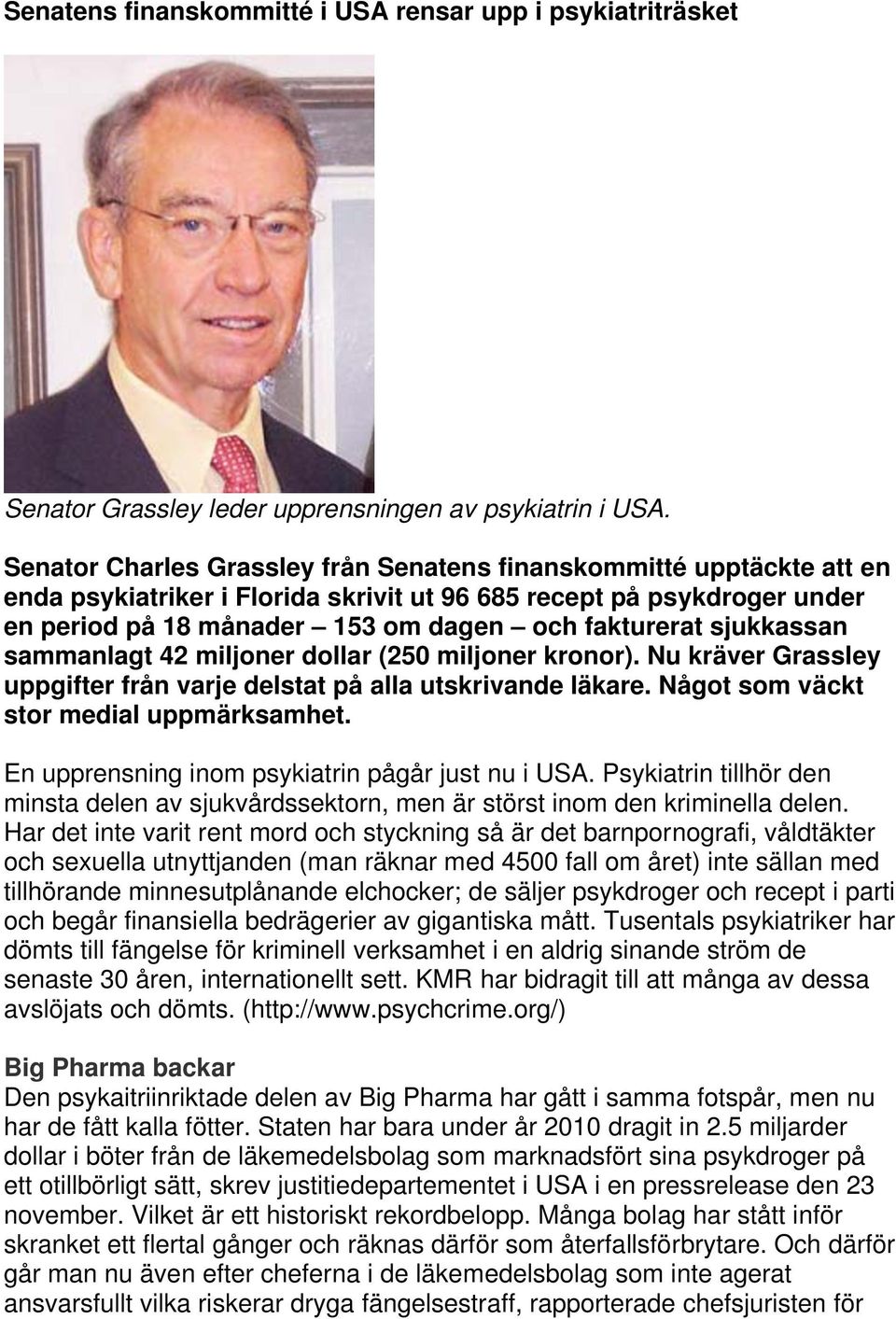 sjukkassan sammanlagt 42 miljoner dollar (250 miljoner kronor). Nu kräver Grassley uppgifter från varje delstat på alla utskrivande läkare. Något som väckt stor medial uppmärksamhet.