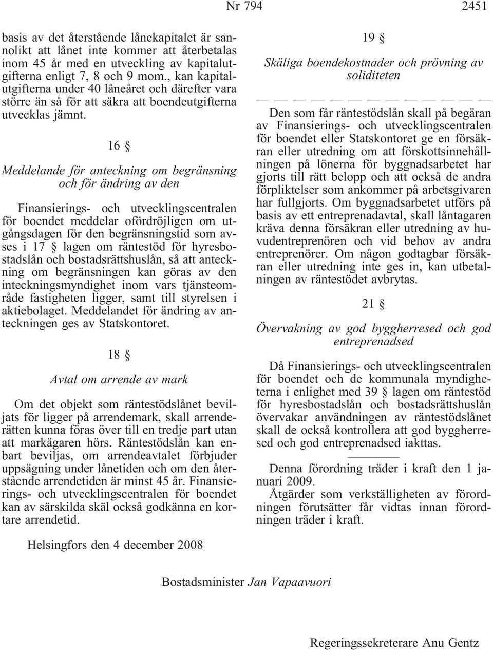 16 Meddelande för anteckning om begränsning och för ändring av den Finansierings- och utvecklingscentralen för boendet meddelar ofördröjligen om utgångsdagen för den begränsningstid som avses i 17