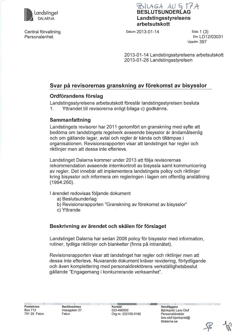 Sammanfattning Landstingets revisorer har 2011 genomfört en granskning med syfte att bedöma om landstingets regelverk avseende bisysslor är ändamålsenlig och om gällande lagar, avtal och regler är