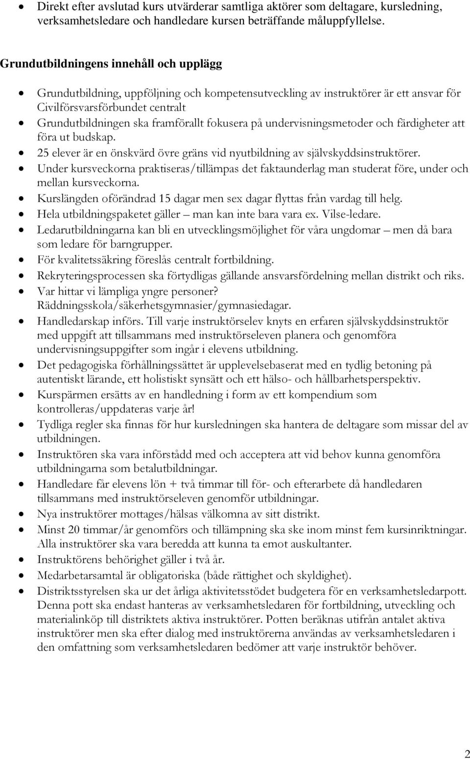 fokusera på undervisningsmetoder och färdigheter att föra ut budskap. 25 elever är en önskvärd övre gräns vid nyutbildning av självskyddsinstruktörer.