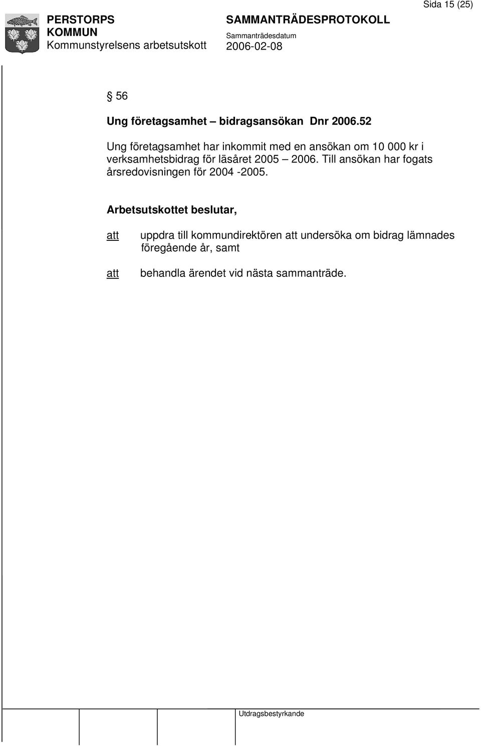 för läsåret 2005 2006. Till ansökan har fogats årsredovisningen för 2004-2005.