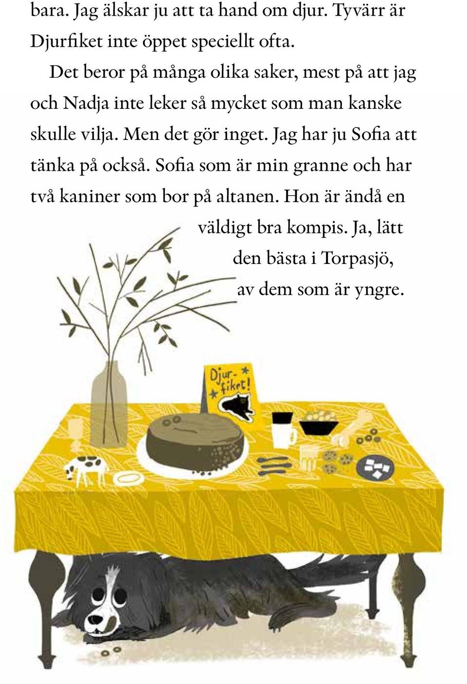 vilja. Men det gör inget. Jag har ju Sofia att tänka på också.