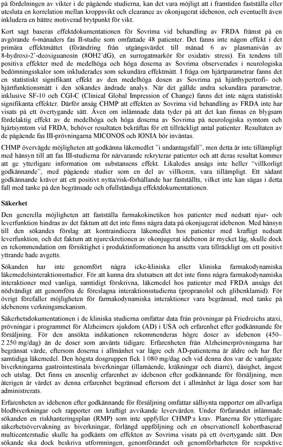 Kort sagt baseras effektdokumentationen för Sovrima vid behandling av FRDA främst på en avgörande 6-månaders fas II-studie som omfattade 48 patienter.