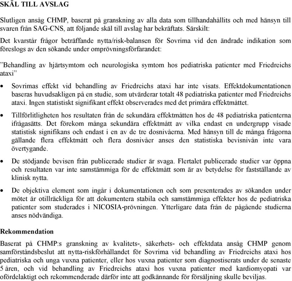 neurologiska symtom hos pediatriska patienter med Friedreichs ataxi Sovrimas effekt vid behandling av Friedreichs ataxi har inte visats.