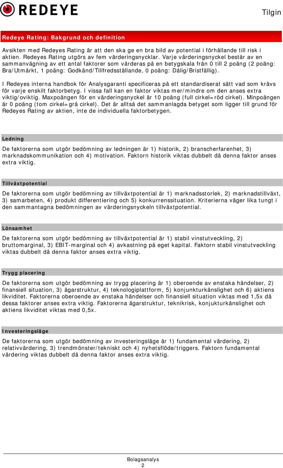 Dålig/Bristfällig). I Redeyes interna handbok för Analysgaranti specificeras på ett standardiserat sätt vad som krävs för varje enskilt faktorbetyg.