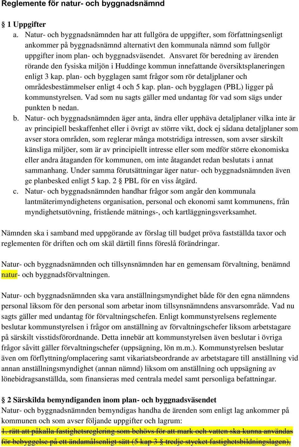 Ansvaret för beredning av ärenden rörande den fysiska miljön i Huddinge kommun innefattande översiktsplaneringen enligt 3 kap.