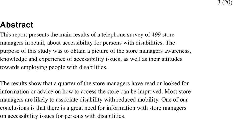 people with disabilities. The results show that a quarter of the store managers have read or looked for information or advice on how to access the store can be improved.