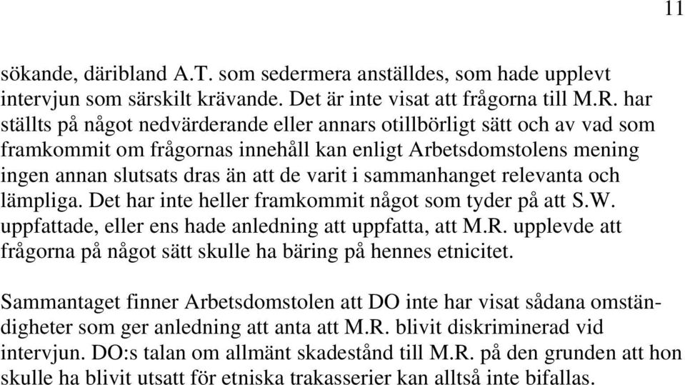 sammanhanget relevanta och lämpliga. Det har inte heller framkommit något som tyder på att S.W. uppfattade, eller ens hade anledning att uppfatta, att M.R.