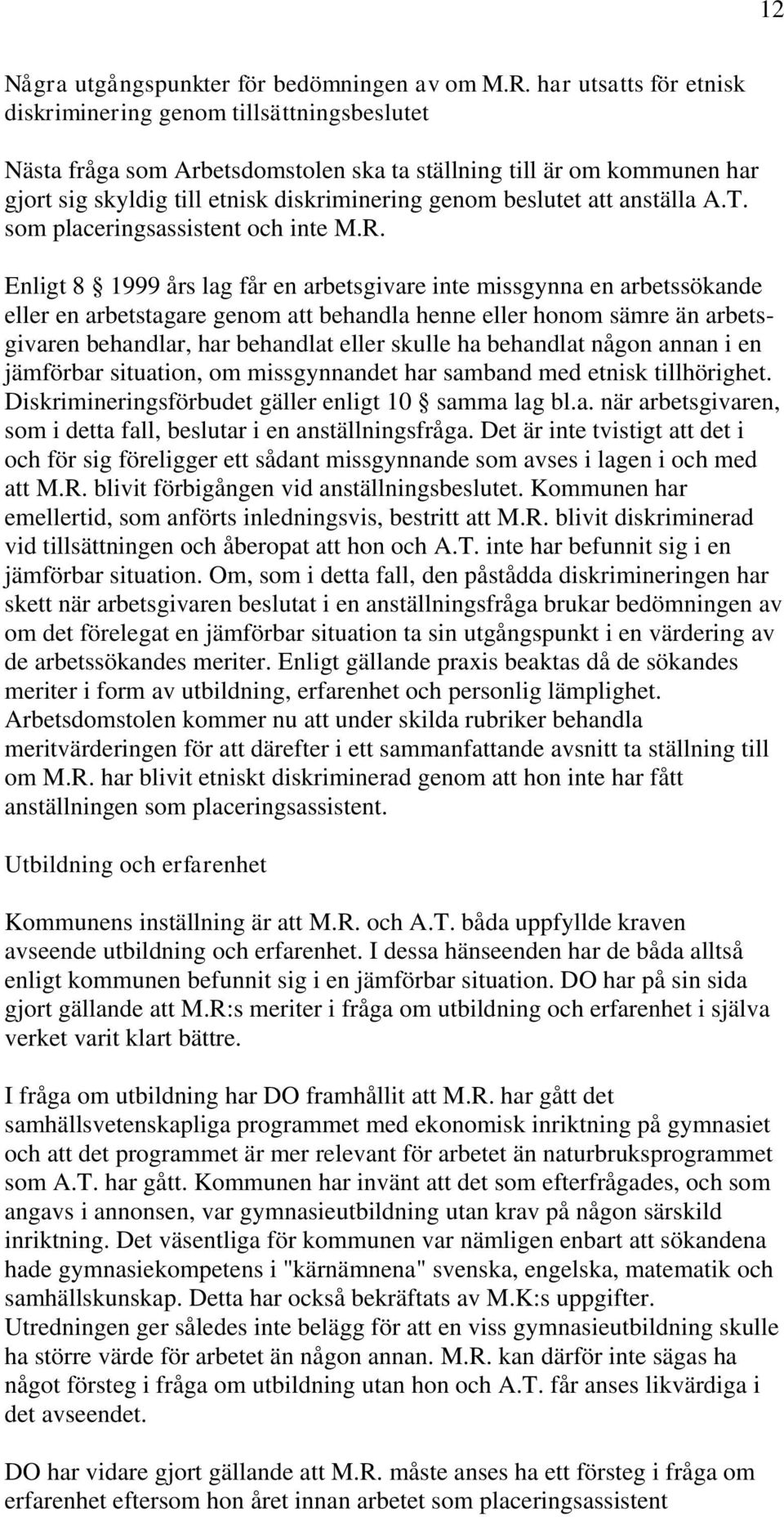 att anställa A.T. som placeringsassistent och inte M.R.