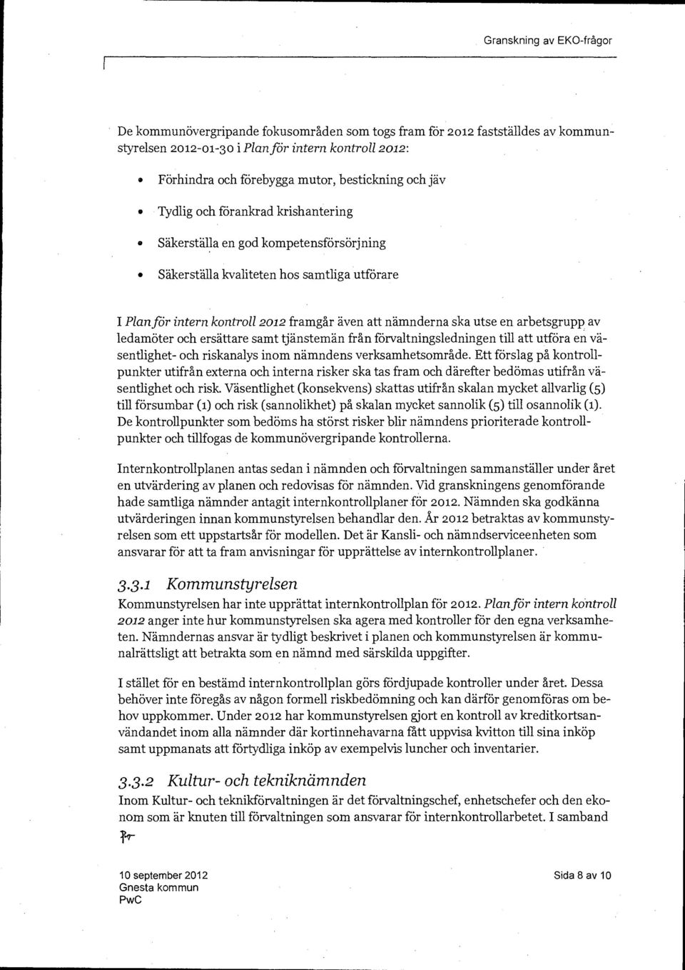 ledamöter och ersättare samt tjänstemän från förvaltningsledningen till att utföra en väsentlighet- och riskanalys inom nämndens verksamhetsområde.