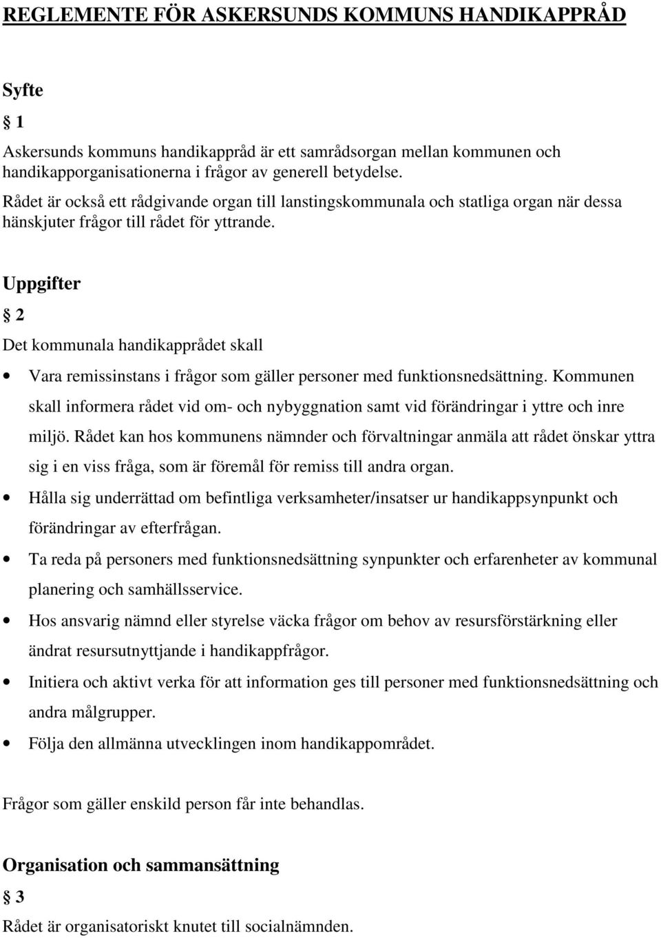 Uppgifter 2 Det kommunala handikapprådet skall Vara remissinstans i frågor som gäller personer med funktionsnedsättning.