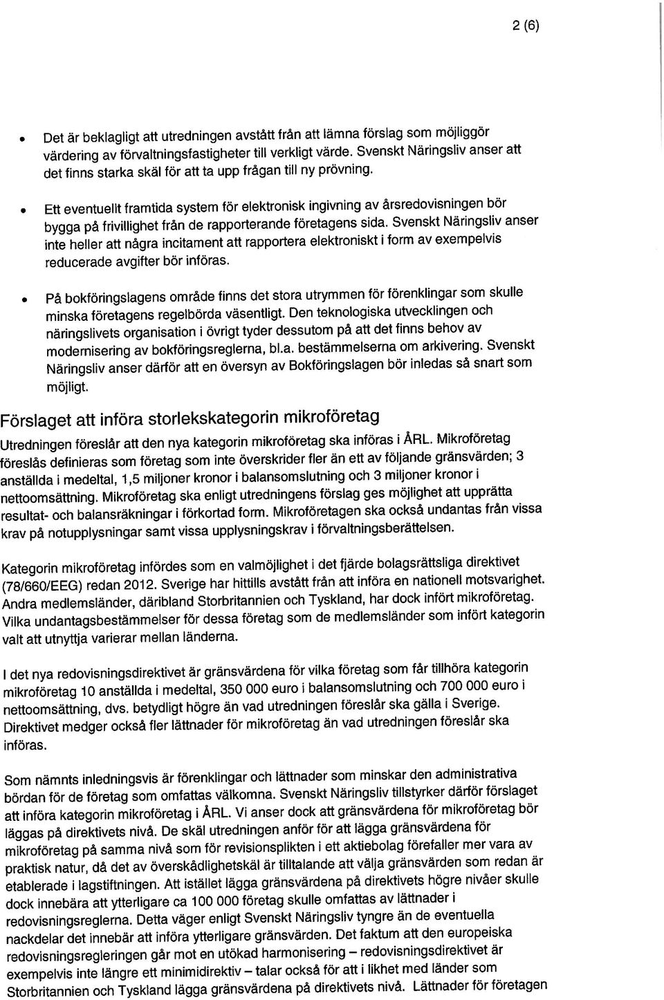 inte heller att några incitament att rapportera elektroniskt i form av exempelvis bygga på frivillighet frän de rapporterande företagens sida.