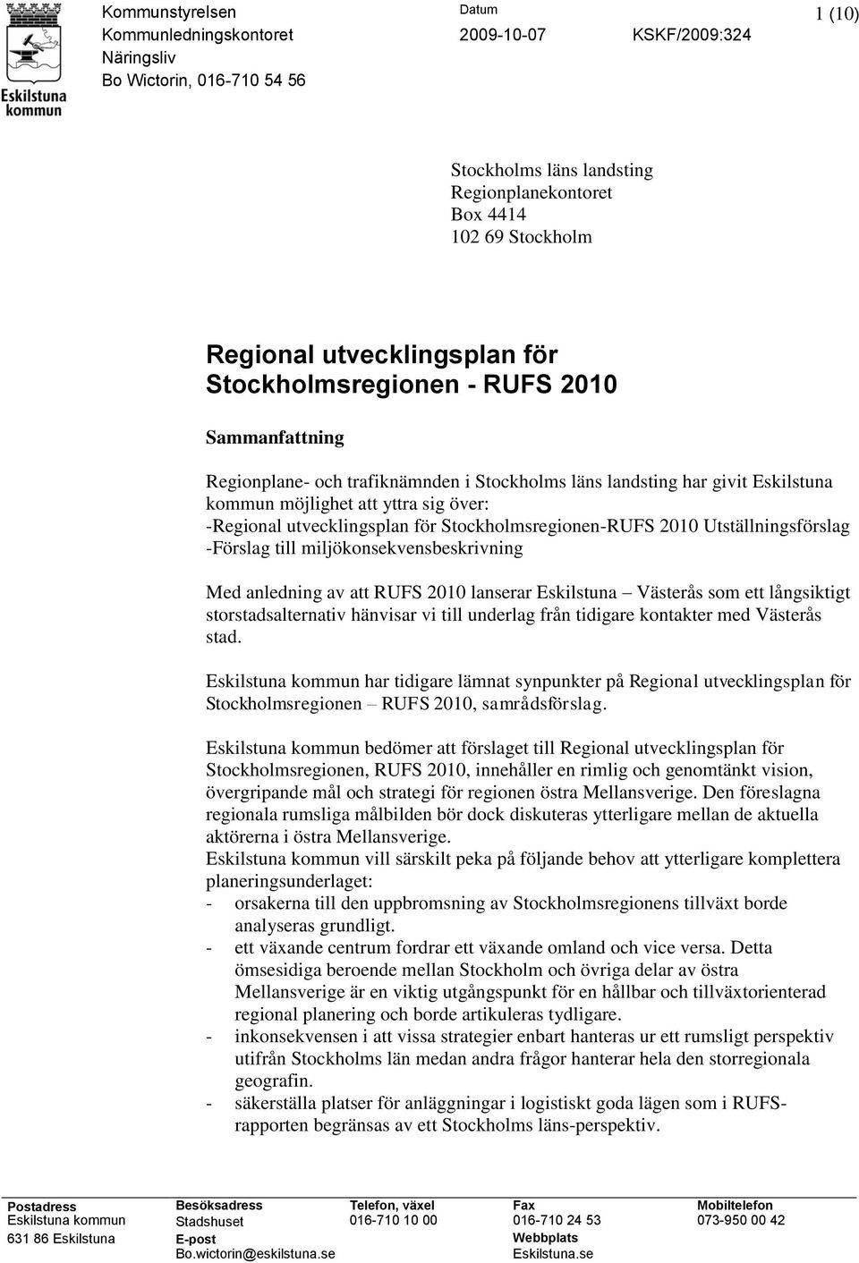 Stockholmsregionen-RUFS 2010 Utställningsförslag -Förslag till miljökonsekvensbeskrivning Med anledning av att RUFS 2010 lanserar Eskilstuna Västerås som ett långsiktigt storstadsalternativ hänvisar