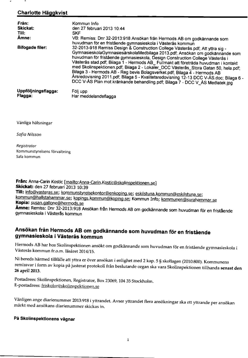 pdf; Att yttra sig - GymnasieskolacymnasieserskotaMedbilaga 2013.pdfi Ansokan om gddkanninde som huvudman for fristeende gymnasieskola, Design Construction College Vasteras i Vasteres stad.