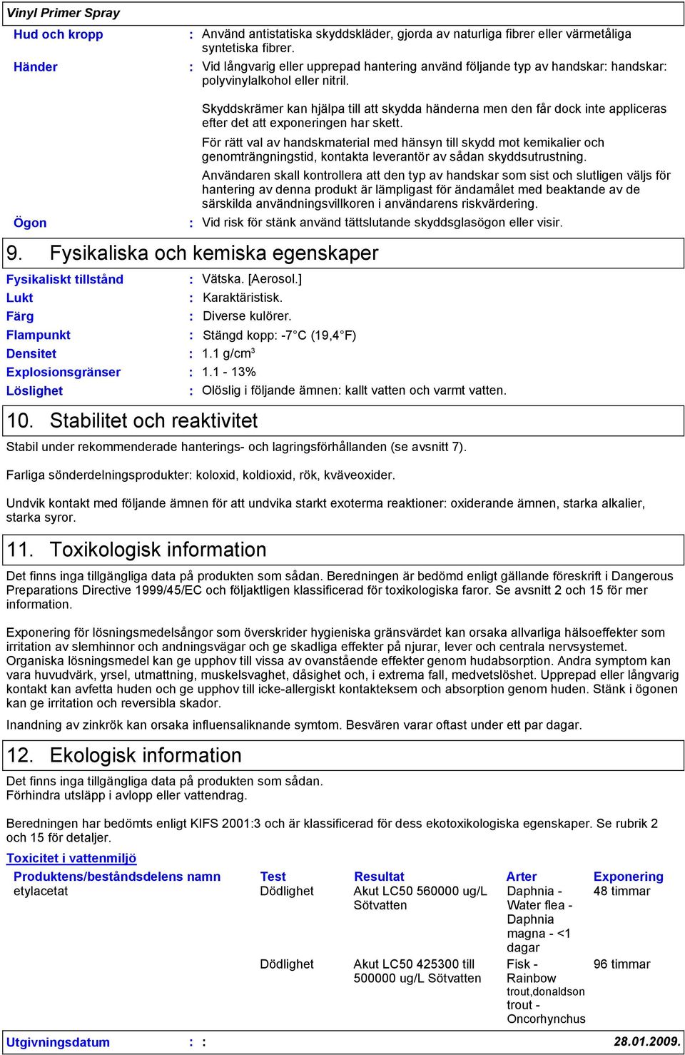 Skyddskrämer kan hjälpa till att skydda händerna men den får dock inte appliceras efter det att exponeringen har skett.