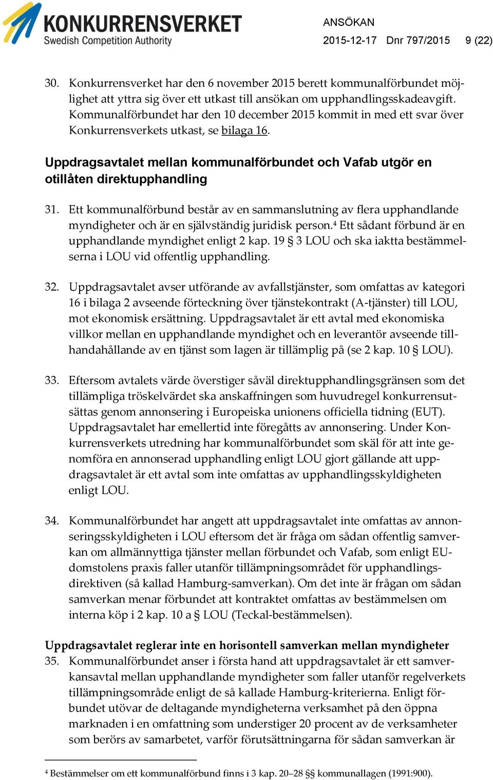 Uppdragsavtalet mellan kommunalförbundet och Vafab utgör en otillåten direktupphandling 31. 32. 33. 34.