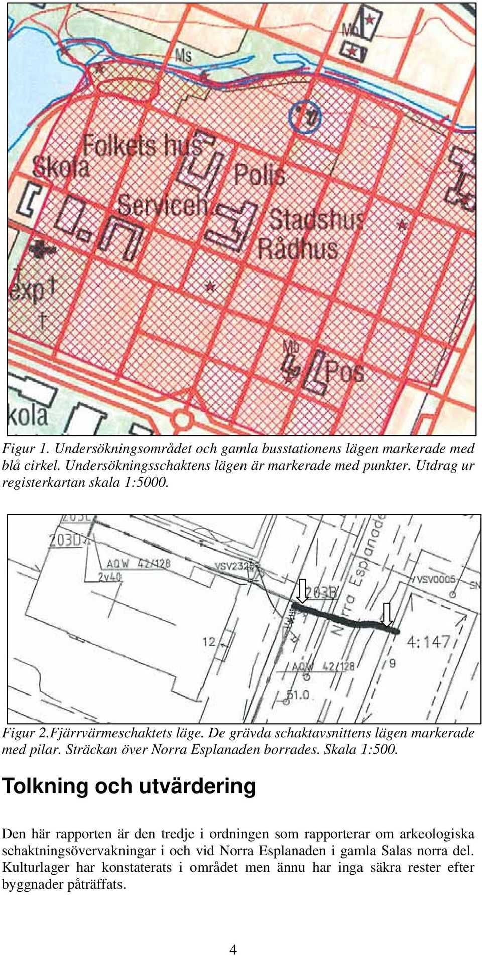 Sträckan över Norra Esplanaden borrades. Skala 1:500.