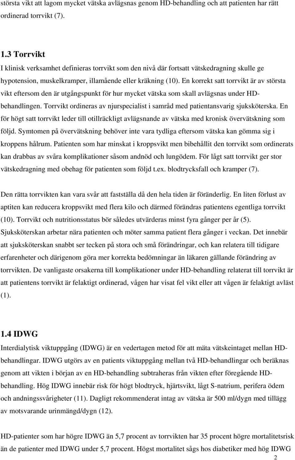 En korrekt satt torrvikt är av största vikt eftersom den är utgångspunkt för hur mycket vätska som skall avlägsnas under HDbehandlingen.