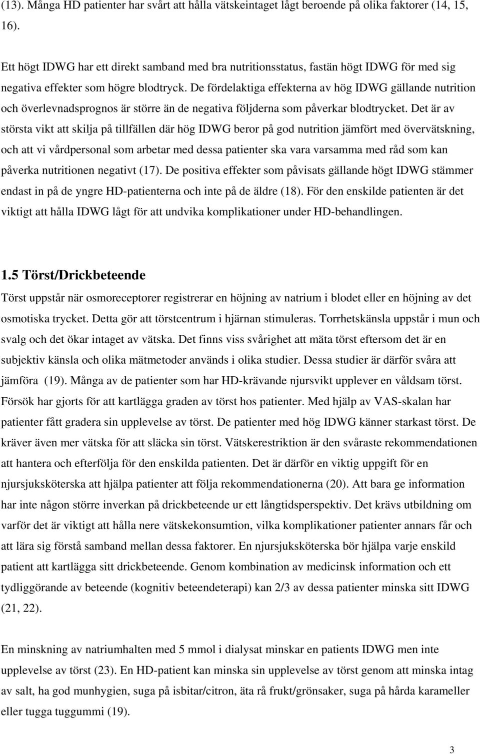 De fördelaktiga effekterna av hög IDWG gällande nutrition och överlevnadsprognos är större än de negativa följderna som påverkar blodtrycket.