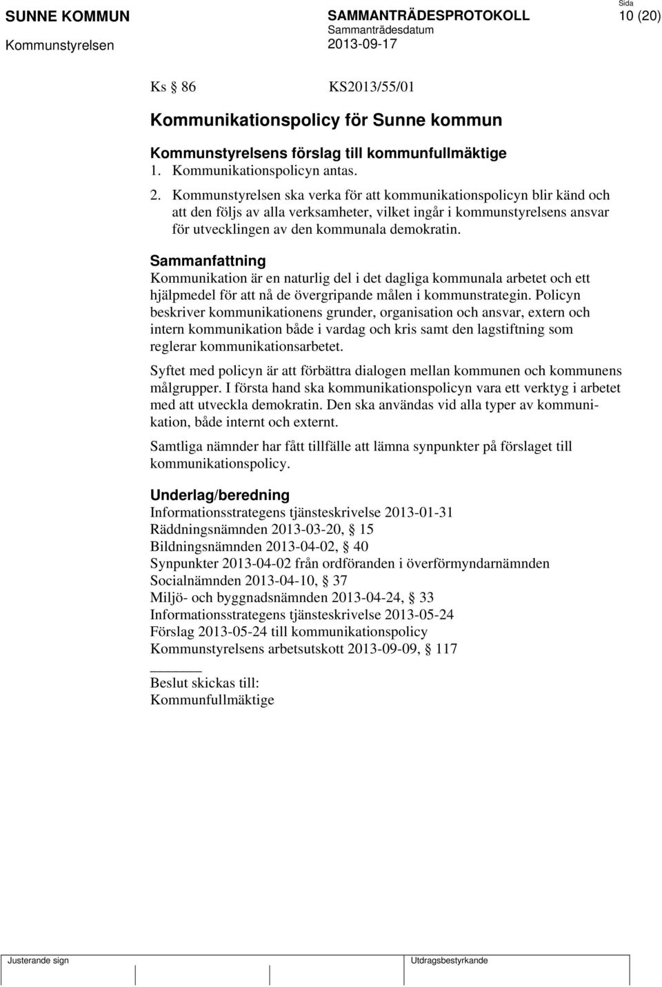 Kommunikation är en naturlig del i det dagliga kommunala arbetet och ett hjälpmedel för att nå de övergripande målen i kommunstrategin.