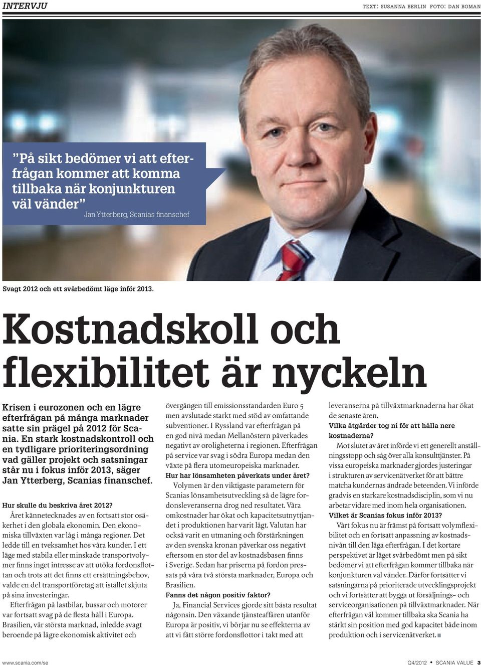 En stark kostnadskontroll och en tydligare prioriteringsordning vad gäller projekt och satsningar står nu i fokus inför 2013, säger Jan Ytterberg, Scanias finanschef. Hur skulle du beskriva året 2012?