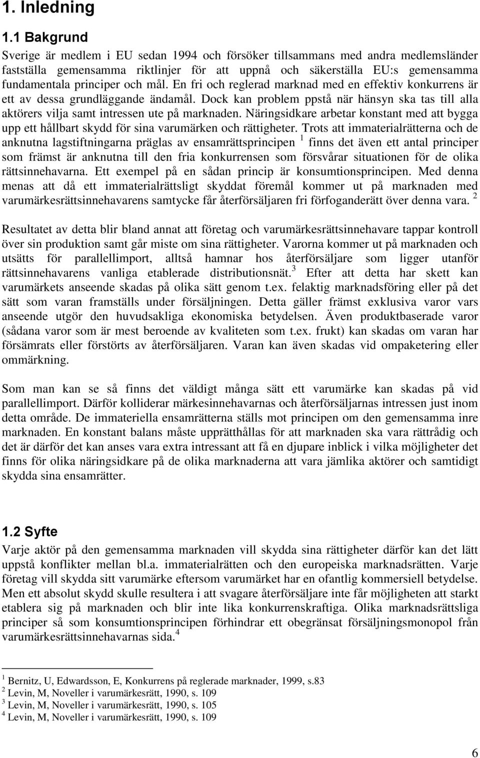 mål. En fri och reglerad marknad med en effektiv konkurrens är ett av dessa grundläggande ändamål. Dock kan problem ppstå när hänsyn ska tas till alla aktörers vilja samt intressen ute på marknaden.