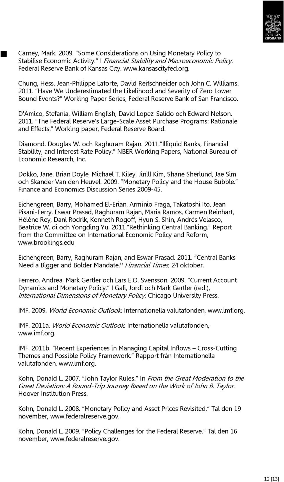 Working Paper Series, Federal Reserve Bank of San Francisco. D'Amico, Stefania, William English, David Lopez-Salido och Edward Nelson. 2011.