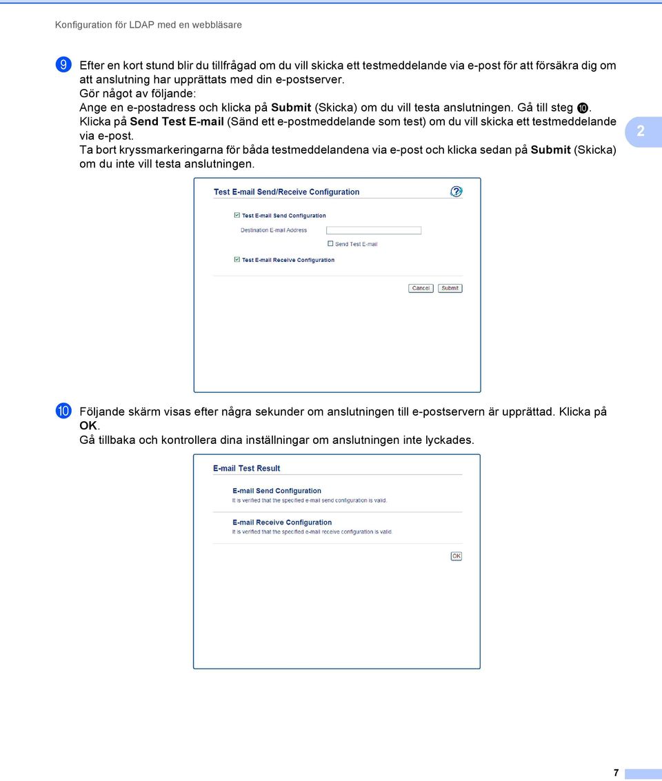 Klicka på Send Test E-mail (Sänd ett e-postmeddelande som test) om du vill skicka ett testmeddelande via e-post.