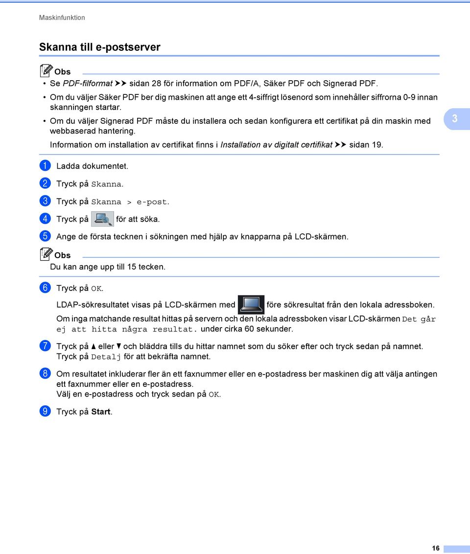 Om du väljer Signerad PDF måste du installera och sedan konfigurera ett certifikat på din maskin med webbaserad hantering.