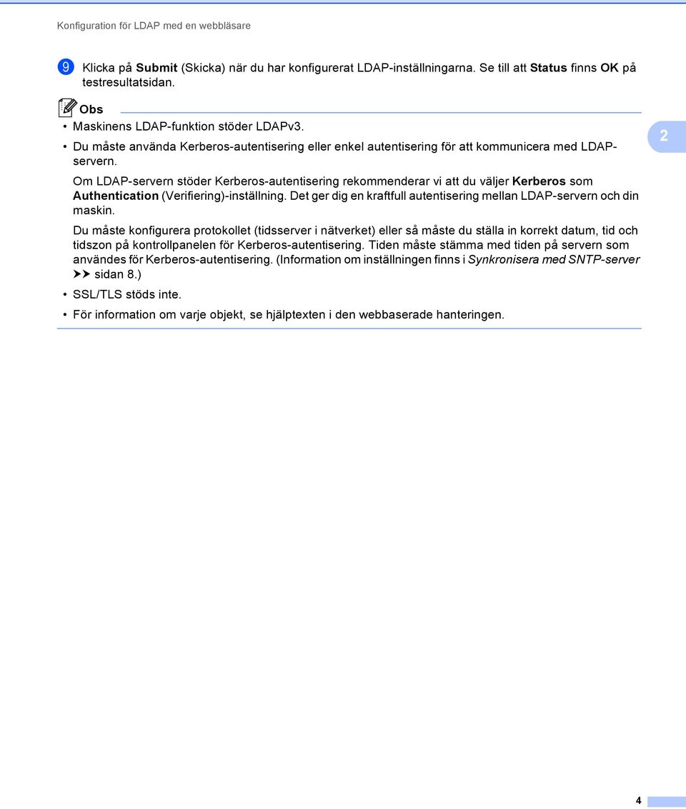 Om LDAP-servern stöder Kerberos-autentisering rekommenderar vi att du väljer Kerberos som Authentication (Verifiering)-inställning.