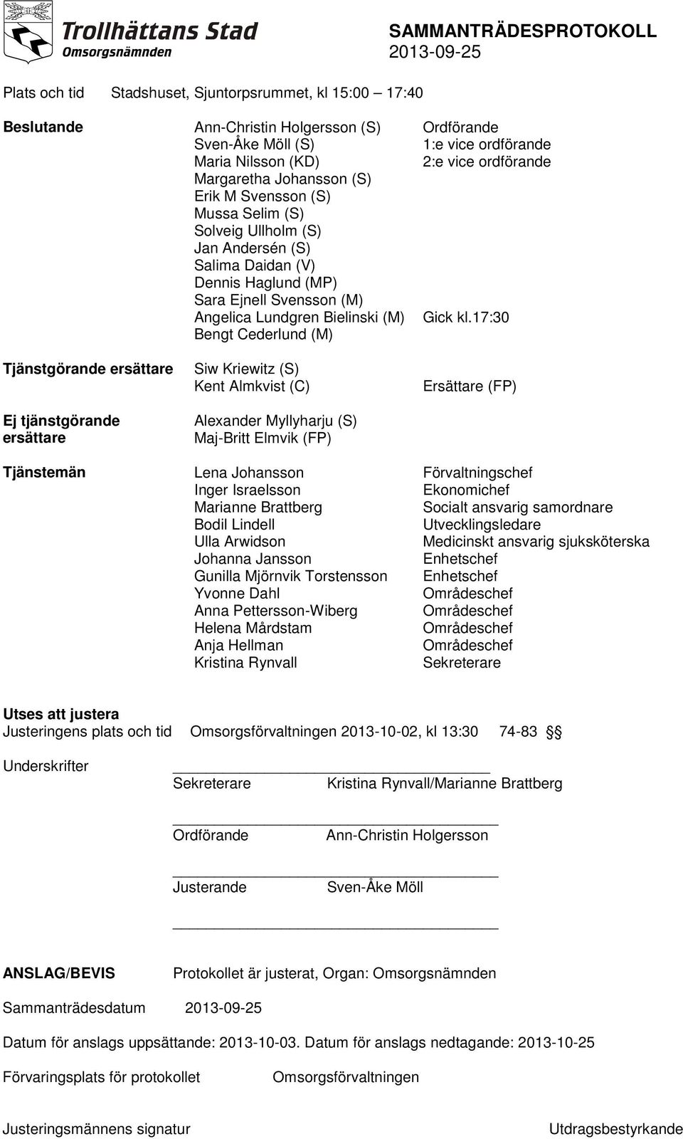 Bielinski (M) Bengt Cederlund (M) Siw Kriewitz (S) Kent Almkvist (C) Alexander Myllyharju (S) Maj-Britt Elmvik (FP) Lena Johansson Inger Israelsson Marianne Brattberg Bodil Lindell Ulla Arwidson