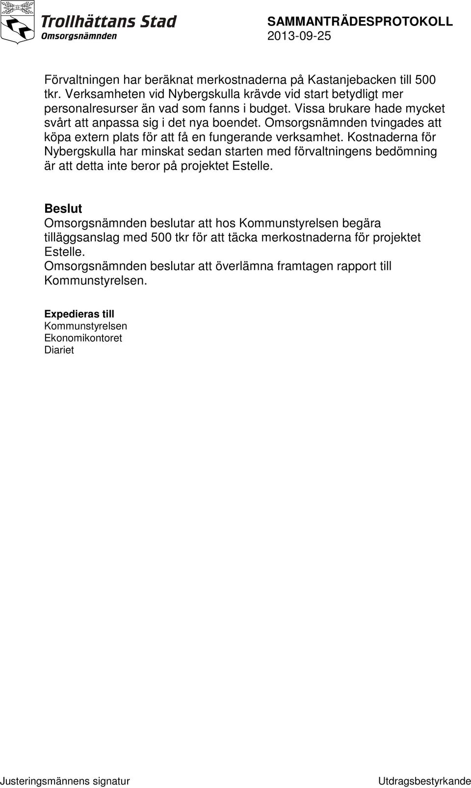 Kostnaderna för Nybergskulla har minskat sedan starten med förvaltningens bedömning är att detta inte beror på projektet Estelle.