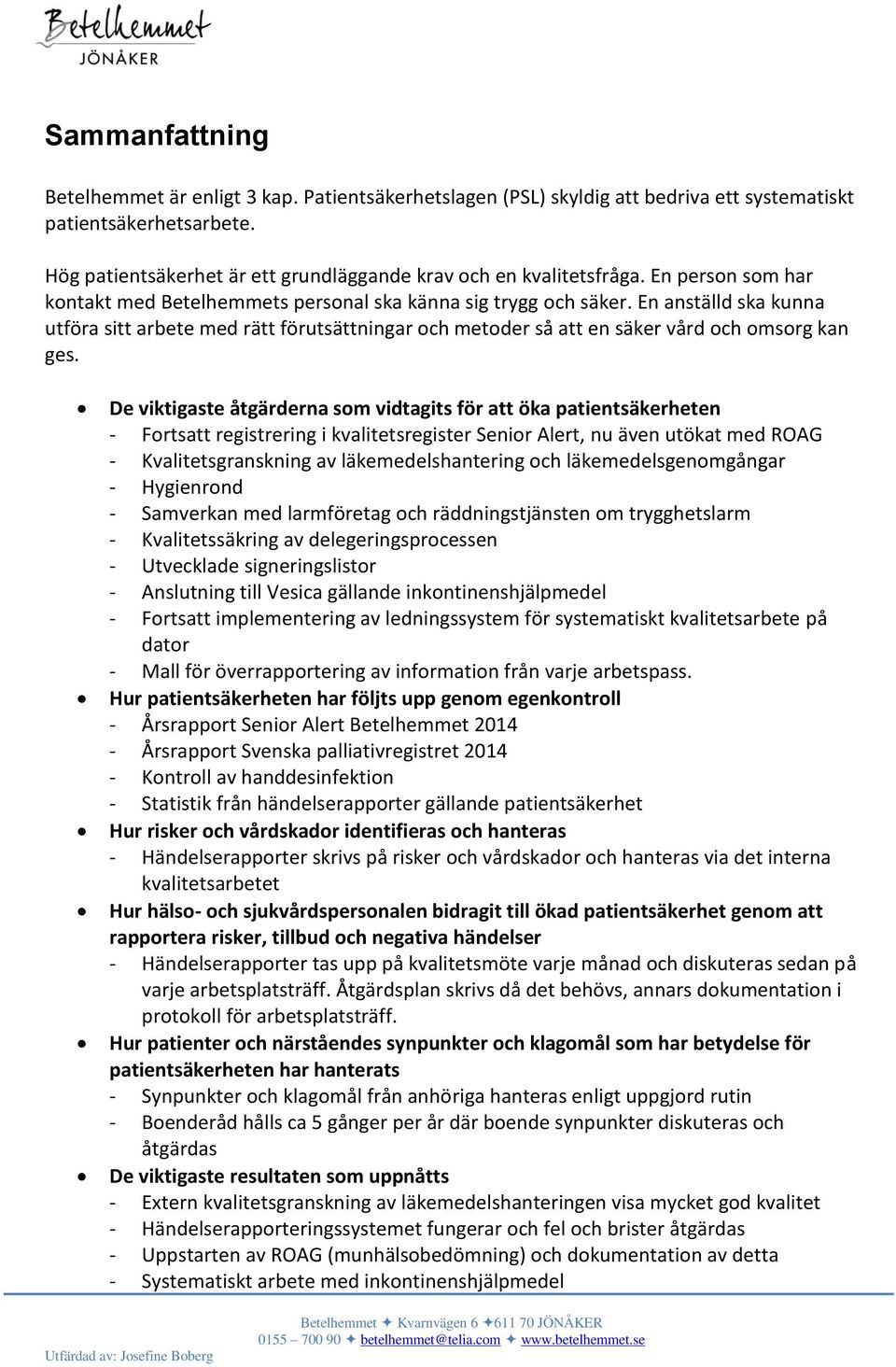 En anställd ska kunna utföra sitt arbete med rätt förutsättningar och metoder så att en säker vård och omsorg kan ges.