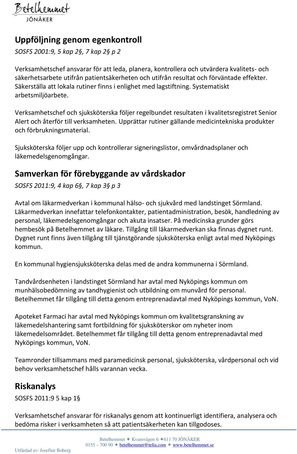 Verksamhetschef och sjuksköterska följer regelbundet resultaten i kvalitetsregistret Senior Alert och återför till verksamheten.