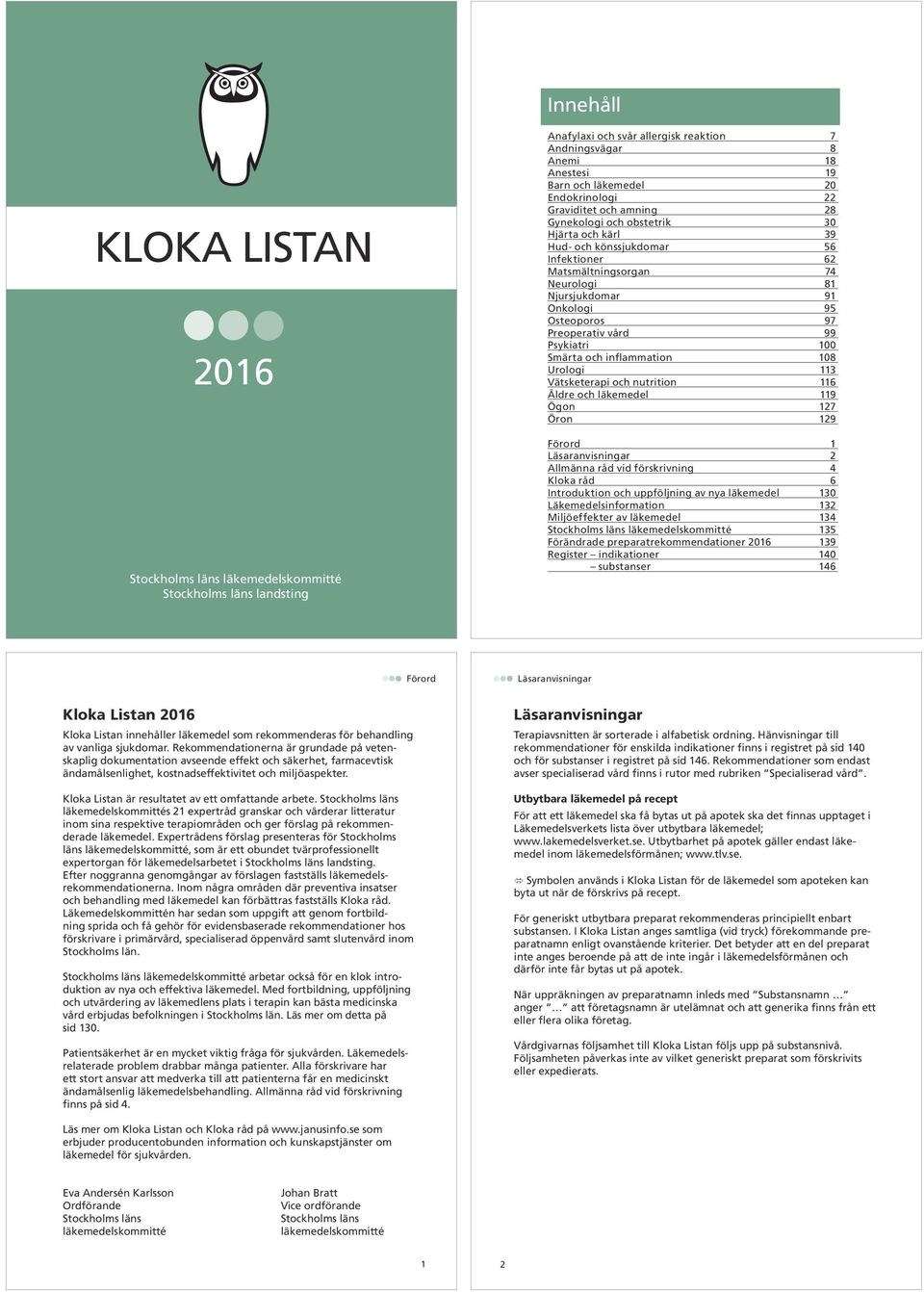 Osteoporos 97 Preoperativ vård 99 Psykiatri 100 Smärta och inflammation 108 Urologi 113 Vätsketerapi och nutrition 116 Äldre och läkemedel 119 Ögon 127 Öron 129 Förord 1 Läsaranvisningar 2 Allmänna