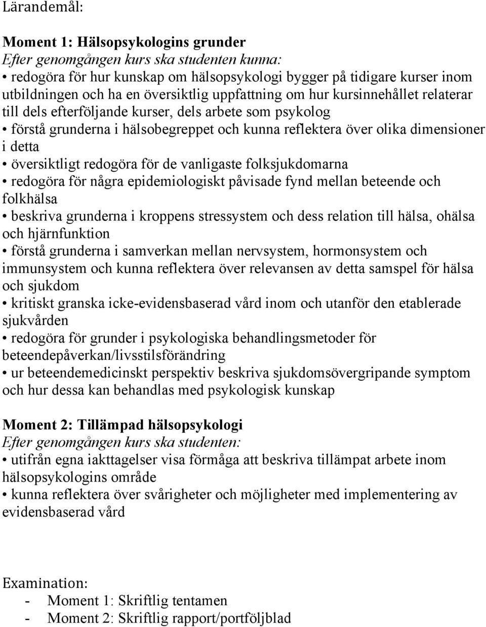 redogöra för de vanligaste folksjukdomarna redogöra för några epidemiologiskt påvisade fynd mellan beteende och folkhälsa beskriva grunderna i kroppens stressystem och dess relation till hälsa,