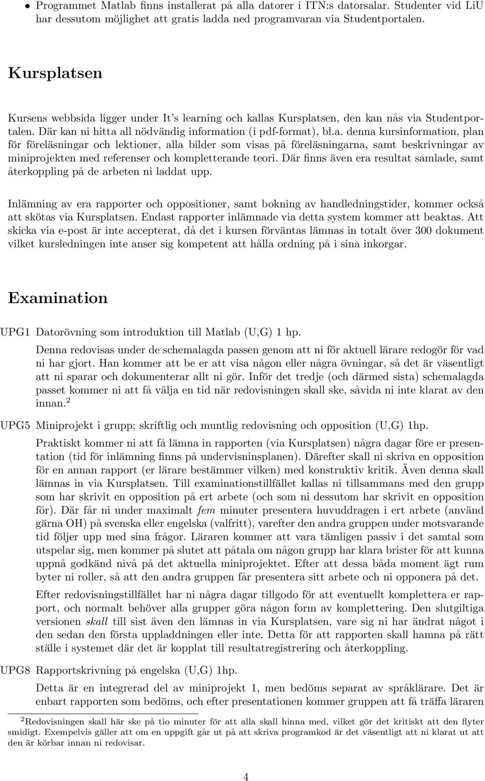 Där finns även era resultat samlade, samt återkoppling på de arbeten ni laddat upp.