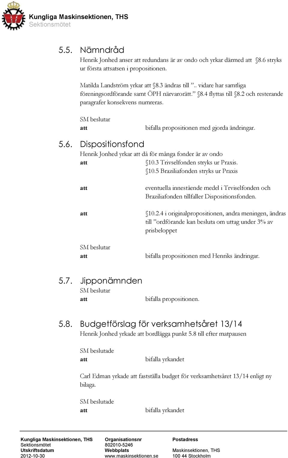 Dispositionsfond Henrik Jonhed yrkar då för många fonder är av ondo 10.