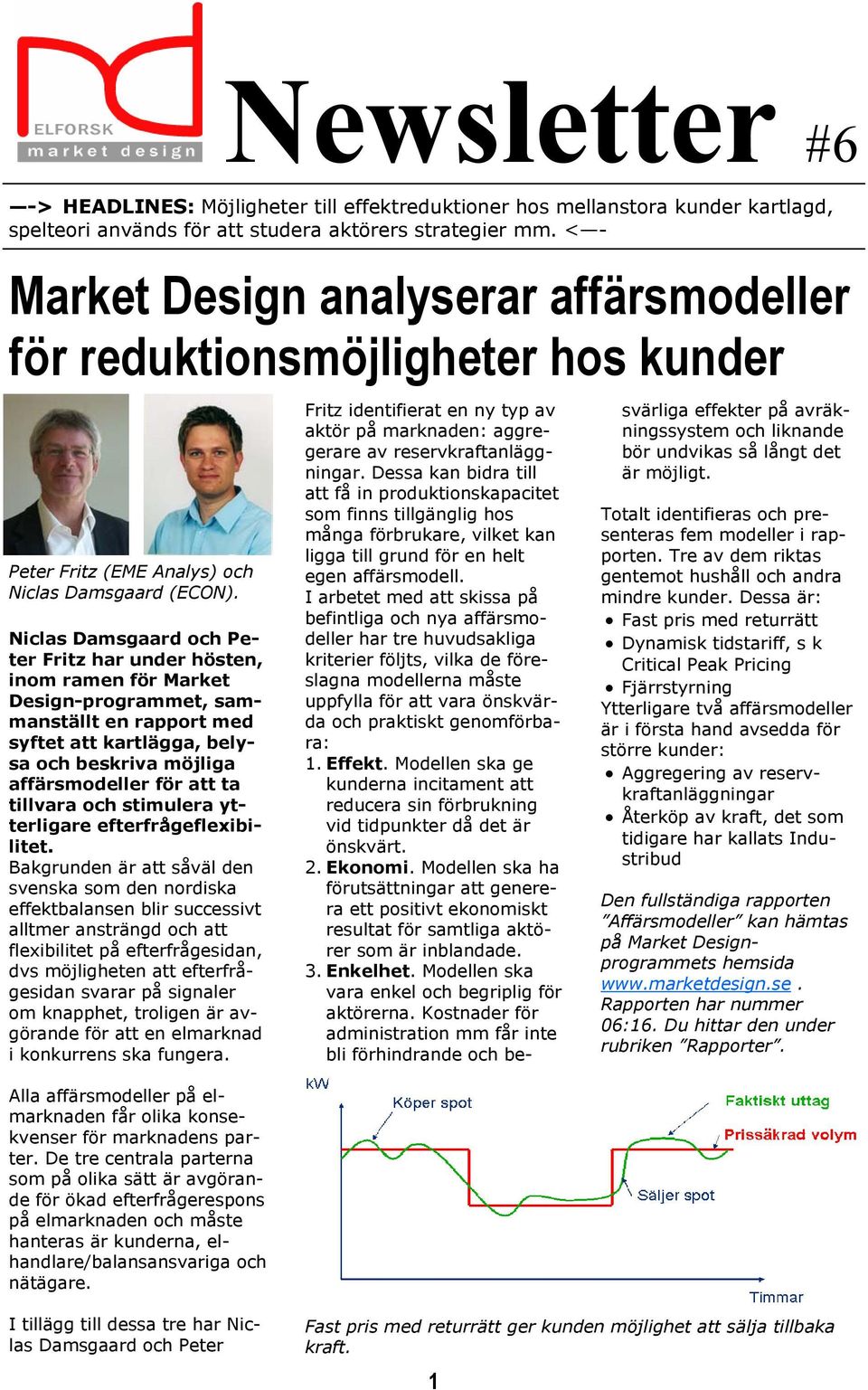 Niclas Damsgaard och Peter Fritz har under hösten, inom ramen för Market Design-programmet, sammanställt en rapport med syftet att kartlägga, belysa och beskriva möjliga affärsmodeller för att ta