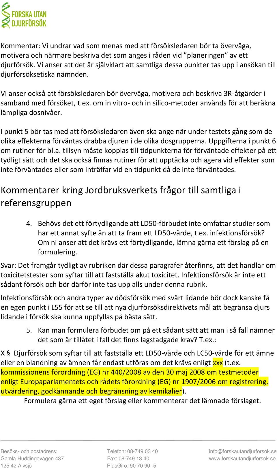 Vi anser också att försöksledaren bör överväga, motivera och beskriva 3R-åtgärder i samband med försöket, t.ex. om in vitro- och in silico-metoder används för att beräkna lämpliga dosnivåer.