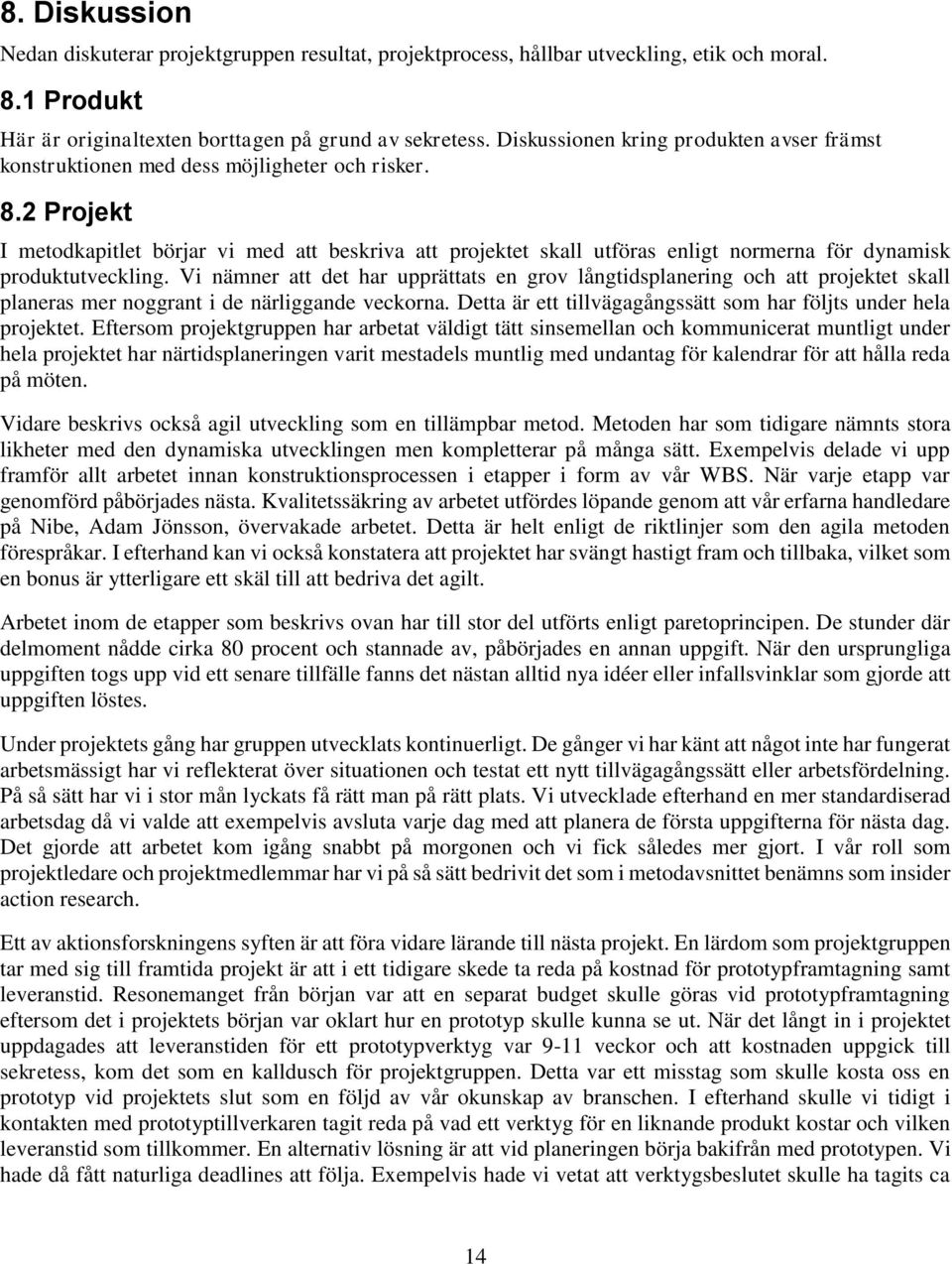 2 Projekt I metodkapitlet börjar vi med att beskriva att projektet skall utföras enligt normerna för dynamisk produktutveckling.