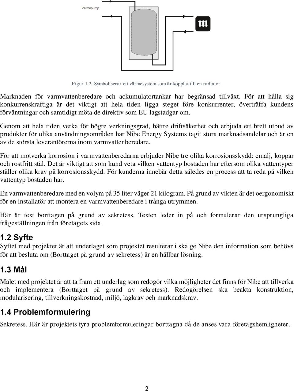 Genom att hela tiden verka för högre verkningsgrad, bättre driftsäkerhet och erbjuda ett brett utbud av produkter för olika användningsområden har Nibe Energy Systems tagit stora marknadsandelar och