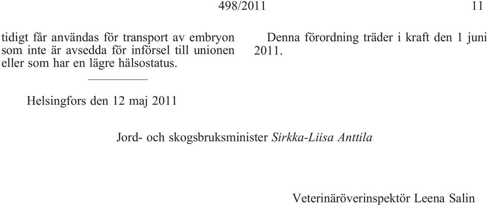 Denna förordning träder i kraft den 1 juni 2011.