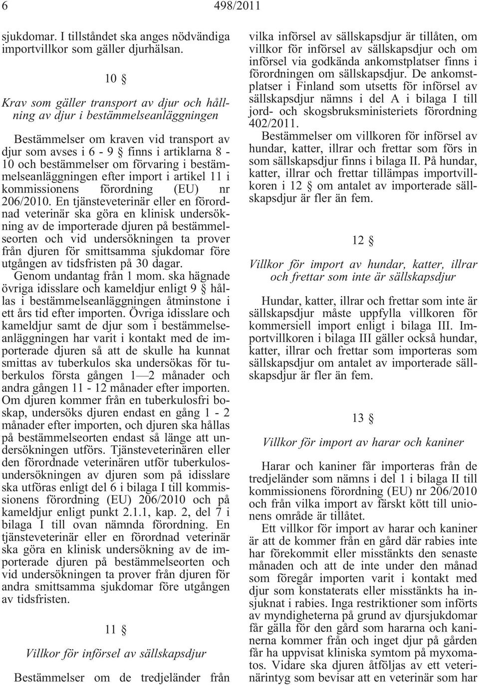 bestämmelseanläggningen efter import i artikel 11 i kommissionens förordning (EU) nr 206/2010.