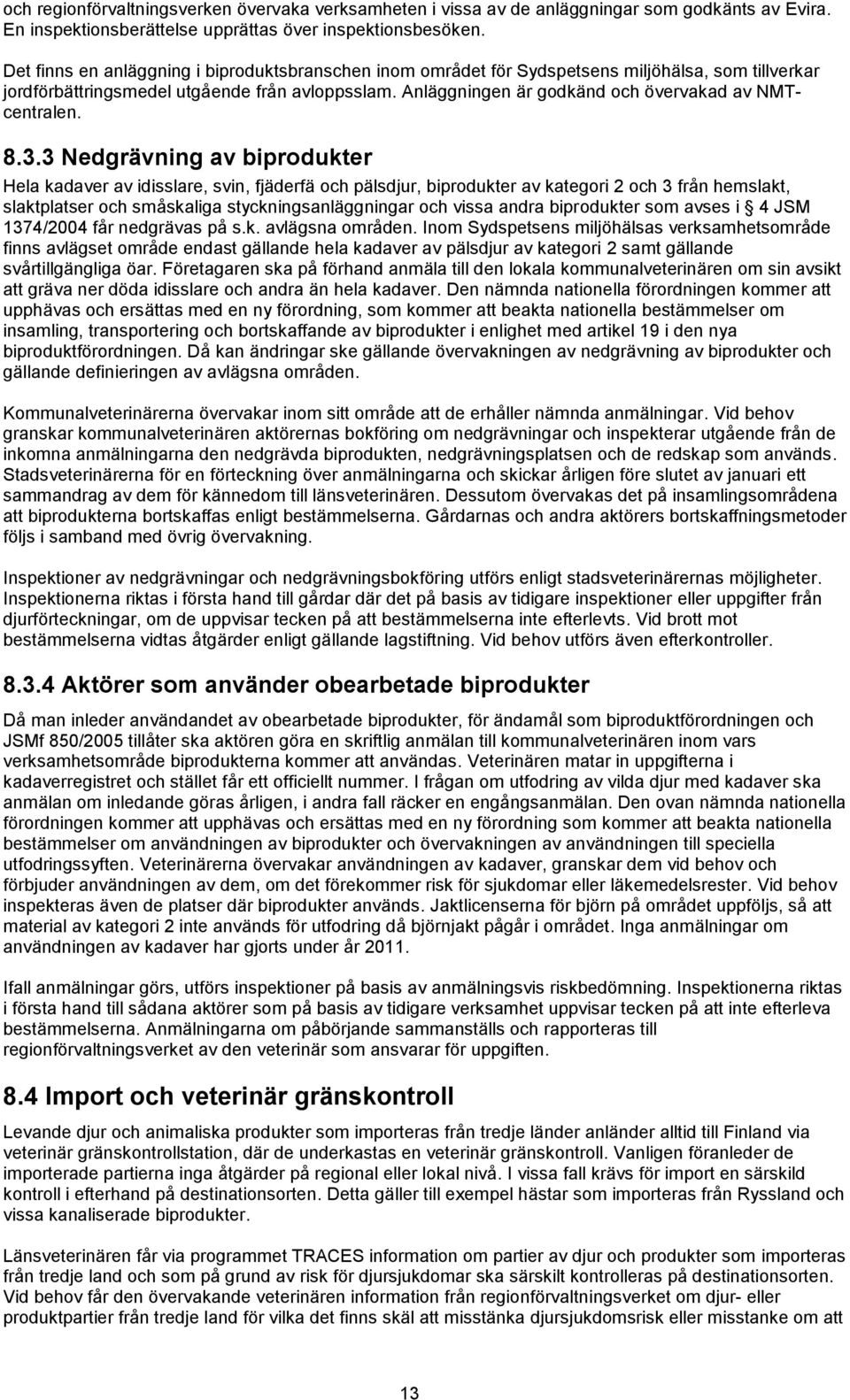 Anläggningen är godkänd och övervakad av NMTcentralen. 8.3.