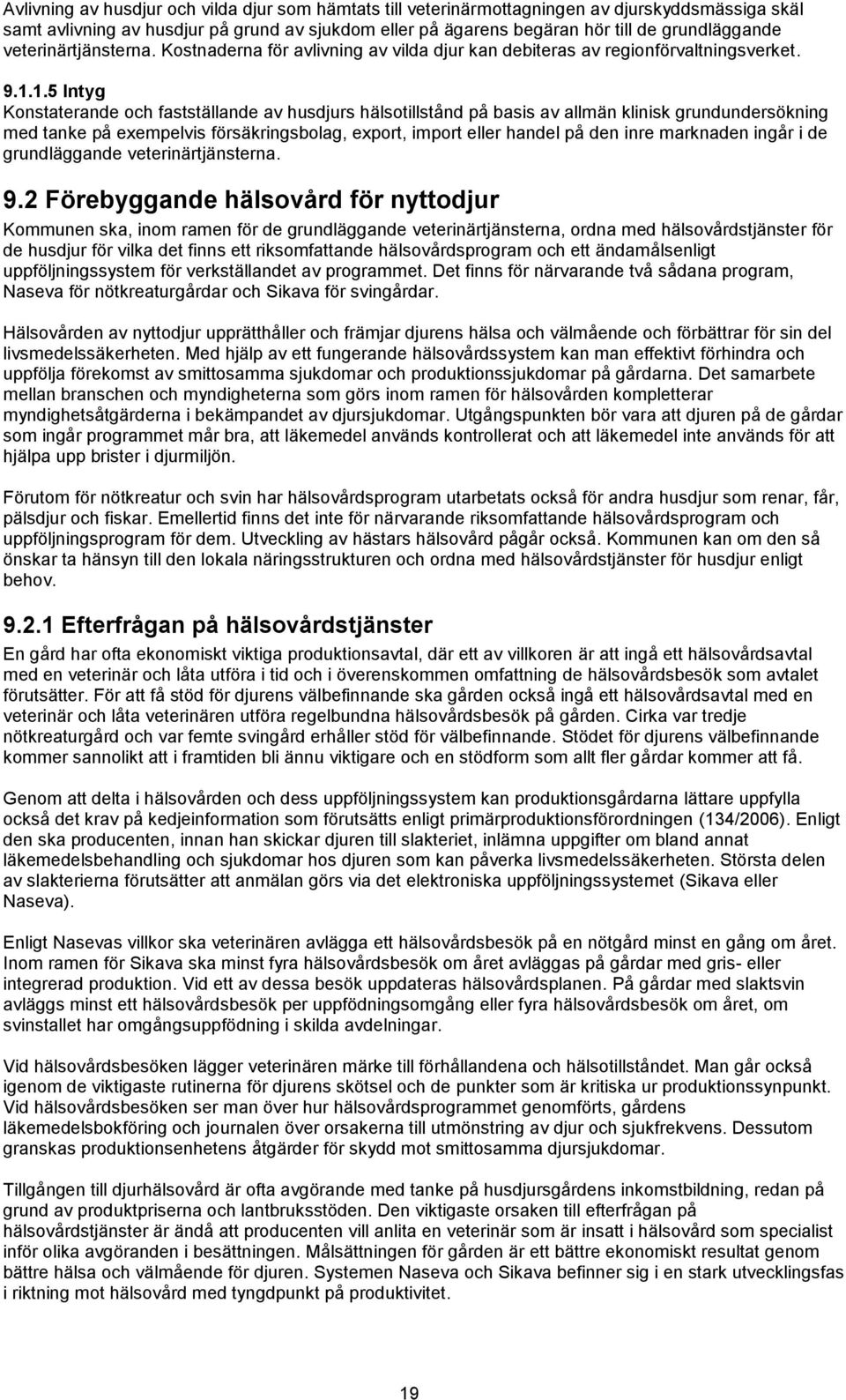 1.5 Intyg Konstaterande och fastställande av husdjurs hälsotillstånd på basis av allmän klinisk grundundersökning med tanke på exempelvis försäkringsbolag, export, import eller handel på den inre